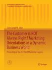 The Customer Is Not Always Right? Marketing Orientations in a Dynamic Business World: Proceedings of the 2011 World Marketing Congress (Developments in Marketing Science: Proceedings of the Academ) Cover Image