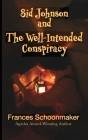 Sid Johnson and The Well-Intended Conspiracy By Frances Schoonmaker Cover Image