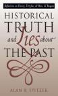 Historical Truth and Lies about the Past: Reflections on Dewey, Dreyfus, de Man, and Reagan By Alan B. Spitzer Cover Image