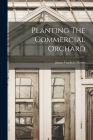 Planting The Commercial Orchard By James Garfield Moore Cover Image