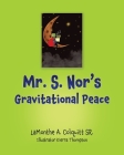 Mr. S. Nor's Gravitational Peace By Sr. Colquitt, Lamonthe A., Kierra Thompson (Cover Design by), Kierra Thompson (Illustrator) Cover Image