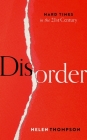 Disorder: Hard Times in the 21st Century By Helen Thompson Cover Image