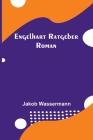 Engelhart Ratgeber: Roman By Jakob Wassermann Cover Image