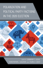 Polarization and Political Party Factions in the 2020 Election By Jennifer C. Lucas (Editor), Christopher J. Galdieri (Editor), Zachary Albert (Contribution by) Cover Image