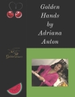 Golden Hands: by Adriana Anton (My first book , My second book, My third) Cover Image