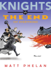 Knights vs. the End (of Everything) By Matt Phelan, Matt Phelan (Illustrator) Cover Image