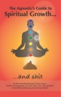 The Agnostic's Guide to Spiritual Growth... and Shit Cover Image