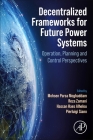 Decentralized Frameworks for Future Power Systems: Operation, Planning and Control Perspectives Cover Image