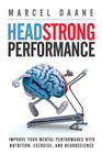 Headstrong Performance: Improve Your Mental Performance With Nutrition, Exercise, and Neuroscience Cover Image