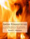 Artist Etiquette 101: Sure Fire Ways To Get A Positive Response From Labels, Radio and Press By Daniel C. Morrison Cover Image