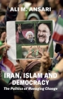 Iran, Islam and Democracy: The Politics of Managing Change By Ali M. Ansari Cover Image