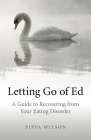 Letting Go of Ed: A Guide to Recovering from Your Eating Disorder By Pippa Wilson Cover Image