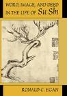Word, Image, and Deed in the Life of Su Shi (Harvard-Yenching Institute Monograph #39) By Ronald C. Egan, Shi Su Cover Image