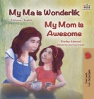 My Mom is Awesome (Afrikaans English Bilingual Children's Book) By Shelley Admont, Kidkiddos Books Cover Image