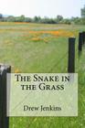 The Snake in the Grass By Drew Jenkins Cover Image