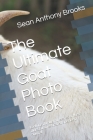 The Ultimate Goat Photo Book: Looking through the eyes of these oldest domesticated species of animal By Sean Anthony Brooks Cover Image