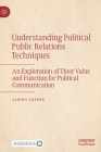 Understanding Political Public Relations Techniques: An Exploration of Their Value and Function for Political Communication Cover Image