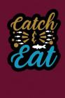 Catch Eat: Fishing Lovers Logbook By Michellen Notebook Cover Image