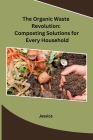 The Organic Waste Revolution: Composting Solutions for Every Household Cover Image
