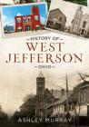 History of West Jefferson, Ohio By Ashley Murray Cover Image