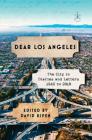 Dear Los Angeles: The City in Diaries and Letters, 1542 to 2018 By David Kipen (Editor) Cover Image