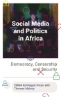 Social Media and Politics in Africa: Democracy, Censorship and Security By Maggie Dwyer (Editor), Thomas Molony (Editor) Cover Image