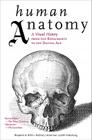 Human Anatomy: A Visual History from the Renaissance to the Digital Age Cover Image