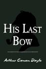 His Last Bow: Original and Unabridged By Arthur Conan Doyle Cover Image