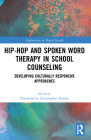 Hip-Hop and Spoken Word Therapy in School Counseling: Developing Culturally Responsive Approaches (Explorations in Mental Health) By Ian Levy, Christopher Emdin (Foreword by) Cover Image