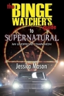 The Binge Watcher's Guide to Supernatural By Jessica Mason Cover Image