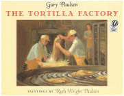 The Tortilla Factory By Gary Paulsen, Ruth Paulsen (Illustrator) Cover Image