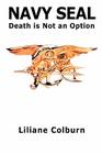 Navy Seal: Death Is Not an Option By Liliane Colburn Cover Image