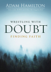 Wrestling with Doubt, Finding Faith By Adam Hamilton Cover Image