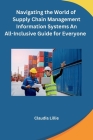 Navigating the World of Supply Chain Management Information Systems An All-Inclusive Guide for Everyone Cover Image