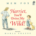 Harriet, You'll Drive Me Wild! By Mem Fox, Marla Frazee (Illustrator) Cover Image