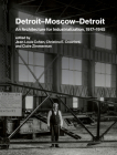 Detroit–Moscow–Detroit: An Architecture for Industrialization, 1917–1945 By Jean-Louis Cohen (Editor), Christina E. Crawford (Editor), Claire Zimmerman (Editor) Cover Image