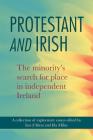 Protestant and Irish: The Minority's Search for Place in Independent Ireland By Ida Milne (Editor), Ian D'Alton (Editor) Cover Image