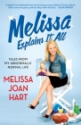 Melissa Explains It All: Tales from My Abnormally Normal Life By Melissa Joan Hart Cover Image
