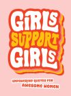 Girls Support Girls: Empowering Quotes for Awesome Women By Summersdale Publishers Cover Image