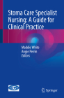Stoma Care Specialist Nursing: A Guide for Clinical Practice By Maddie White (Editor), Angie Perrin (Editor) Cover Image