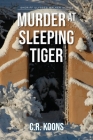 Murder at Sleeping Tiger By C. R. Koons Cover Image