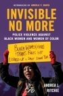Invisible No More: Police Violence Against Black Women and Women of Color By Andrea Ritchie, Angela Y. Davis (Foreword by) Cover Image