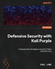 Introduction to Kali Purple: Harness the synergy of offensive and defensive cybersecurity strategies of Kali Linux By Karl Lane Cover Image