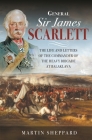 General Sir James Scarlett: The Life and Letters of the Commander of the Heavy Brigade at Balaklava Cover Image