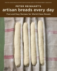 Peter Reinhart's Artisan Breads Every Day: Fast and Easy Recipes for World-Class Breads [A Baking Book] Cover Image