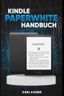 Kindle Paperwhite Handbuch: Das grundlegende Benutzerhandbuch zum Kindle Paperwhite (11. Generation) By Karl Kaiser Cover Image