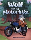 Wolf and His Motorbike By Brett McGranahan, Narcisa Cret (Illustrator) Cover Image