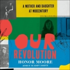 Our Revolution Lib/E: A Mother and Daughter at Midcentury By Honor Moore, Honor Moore (Read by) Cover Image