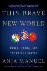 This Brave New World: India, China, and the United States By Anja Manuel Cover Image