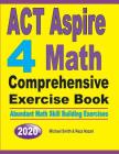 ACT Aspire 4 Math Comprehensive Exercise Book: Abundant Math Skill Building Exercises By Michael Smith, Reza Nazari Cover Image